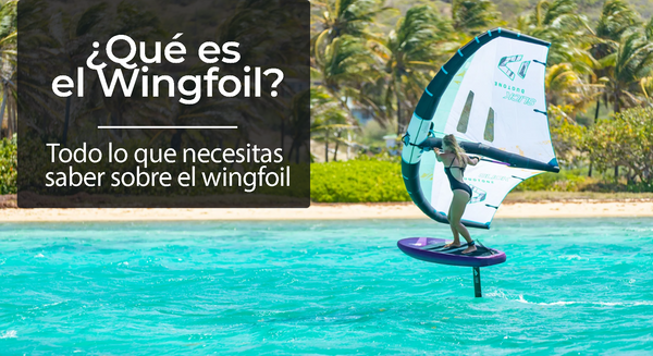 ¿Que es el Wingfoil? | Todo lo que Necesitas Saber sobre el Wingfoif